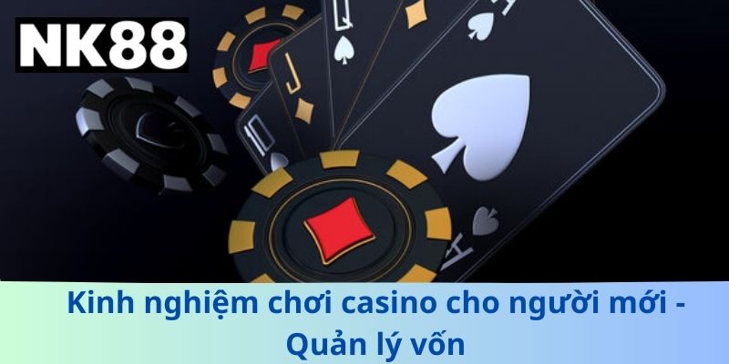 Kinh nghiệm chơi casino cho người mới - Quản lý vốn